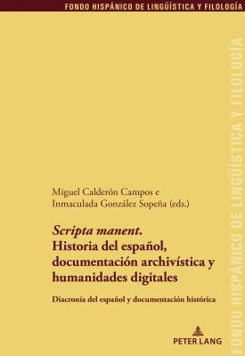 'Scripta Manent'. Historia Del Español, Documentación Archivística y Humanidades Digitales : Diacronía Del Español y Documentación Histórica