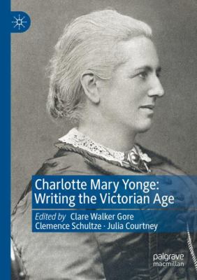 Charlotte Mary Yonge : Writing the Victorian Age