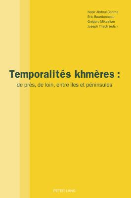 Temporalités Khmères : De Près, de Loin, Entre îles et Péninsules