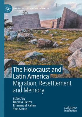 The Holocaust and Latin America : Migration, Resettlement and Memory