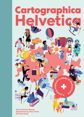 Cartographica Helvetica : A Young Explorer's Atlas of Switzerland