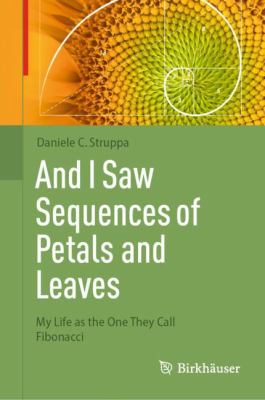 And I Saw Sequences of Petals and Leaves : My Life As the One They Call Fibonacci