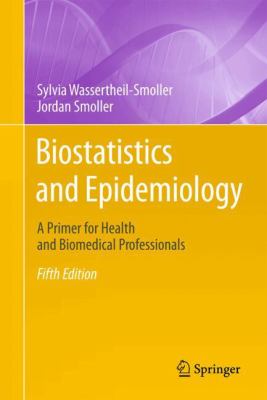 Biostatistics and Epidemiology : A Primer for Health and Biomedical Professionals