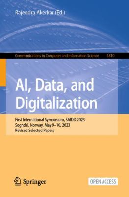 AI, Data, and Digitalization : First International Symposium, SAIDD 2023, Sogndal, Norway, May 9-10, 2023, Revised Selected Papers