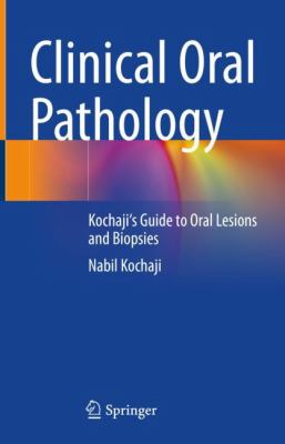 Clinical Oral Pathology : Kochaji's Guide to Oral Lesions and Biopsies
