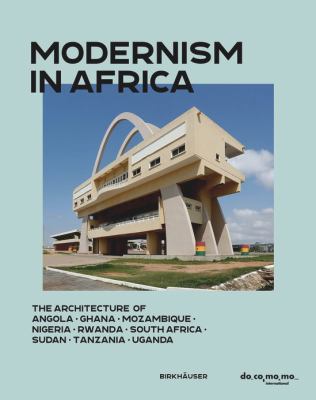 Modernism in Africa : The Architecture of Angola, Ghana, Mozambique, Nigeria, South Africa, Sudan, Tanzania, Uganda