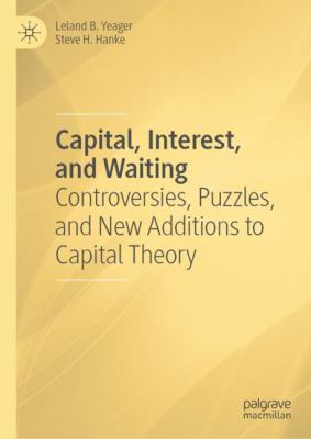 Capital, Interest, and Waiting : Controversies, Puzzles, and New Additions to Capital Theory