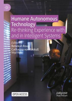Humane Autonomous Technology : Re-Thinking Experience with and in Intelligent Systems