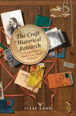 The Craft of Historical Research : A Practical Guide from Start to Finish
