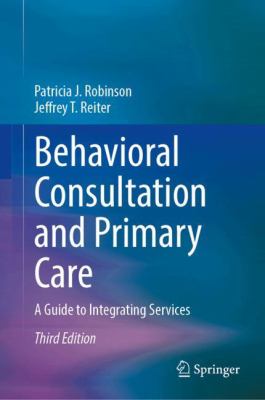 Behavioral Consultation and Primary Care : A Guide to Integrating Services