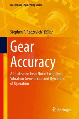 Gear Accuracy : A Treatise on Gear Noise Excitation, Vibration Generation, and Dynamics of Operation