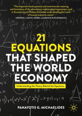 21 Equations That Shaped the World Economy : Understanding the Theory Behind the Equations