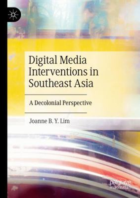 Digital Media Interventions in Southeast Asia : Collective and Connective Practices