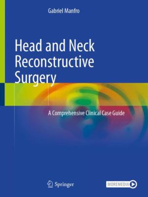 Head and Neck Reconstructive Surgery : A Comprehensive Clinical Case Guide
