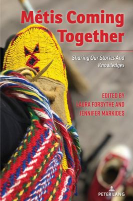 Métis Coming Together : Sharing Our Stories and Knowledges