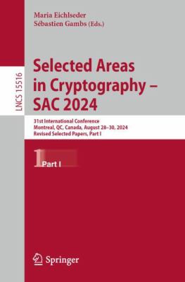 Selected Areas in Cryptography - SAC 2024 : 31st International Conference, Montreal, QC, Canada, August 28-30, 2024, Revised Selected Papers, Part I
