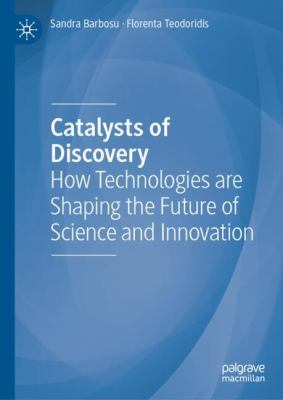 Catalysts of Discovery : How Technologies Are Shaping the Future of Science and Innovation