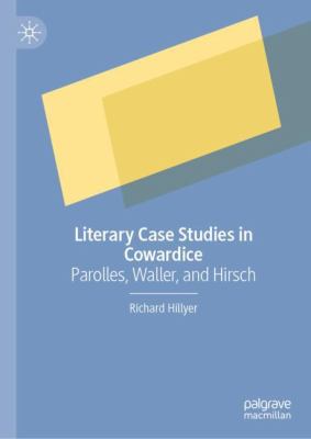 Literary Case Studies in Cowardice : Parolles, Waller, and Hirsch
