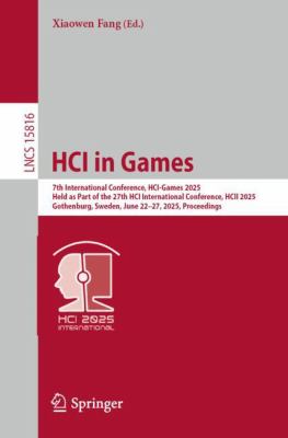HCI in Games : 7th International Conference, HCI-Games 2025, Held As Part of the 27th HCI International Conference, HCII 2025, Gothenburg, Sweden, Jun