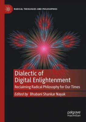Dialectic of Digital Enlightenment : Reclaiming Radical Philosophy for Our Times