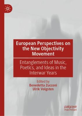 European Perspectives on the New Objectivity Movement : Entanglements of Music, Poetics, and Ideas in the Interwar Years