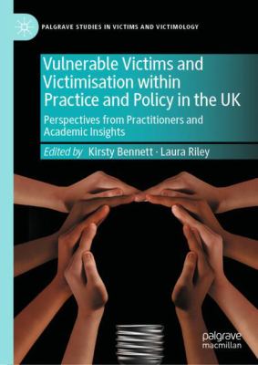 Vulnerable Victims and Victimisation Within Practice and Policy in the UK : Perspectives from Practitioners and Academic Insights