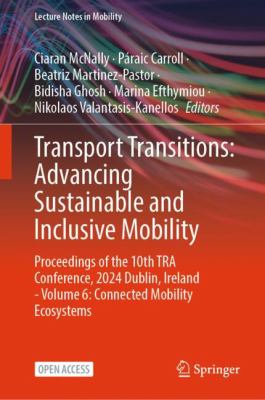 Transport Transitions: Advancing Sustainable and Inclusive Mobility : Proceedings of the 10th TRA Conference, 2024, Dublin, Ireland - Volume 6: Connec