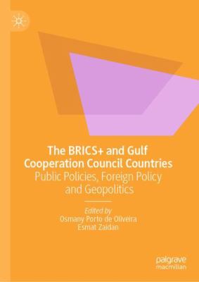 The BRICS+ and Gulf Cooperation Council Countries : Public Policies, Foreign Policy and Geopolitics