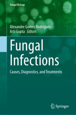 Fungal Infections : Causes, Diagnostics, and Treatments