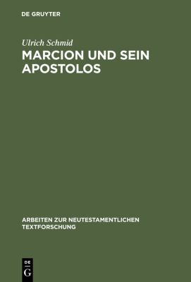 Marcion und Sein Apostolos : Rekonstruktion und Historische Einordnung der Marcionitischen Paulusbriefausgabe