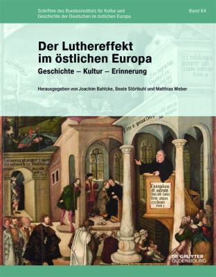 Der Luthereffekt Im östlichen Europa : Geschichte - Kultur - Erinnerung