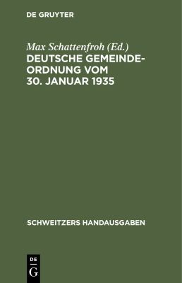Deutsche Gemeindeordnung Vom 30. Januar 1935 : Mit Durchführungsverordnung, Ausführungsanweisung und Den Überleitungsverordnungen der Größeren Länder