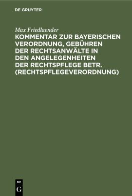 Kommentar Zur Bayerischen Verordnung, Gebühren der Rechtsanwälte in Den Angelegenheiten der Rechtspflege Betr. (Rechtspflegeverordnung)