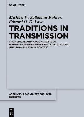 Traditions in Transmission : The Medical and Magical Texts of a Fourth-Century Greek and Coptic Codex (Michigan Ms. 136) in Context