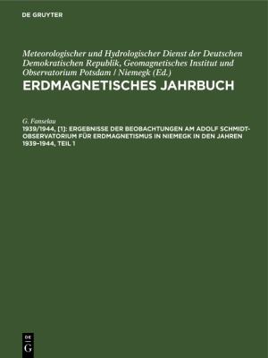 Ergebnisse der Beobachtungen Am Adolf Schmidt-Observatorium Für Erdmagnetismus in Niemegk in Den Jahren 1939-1944, Teil 1 : Stunden-, Tages-, Monats- 