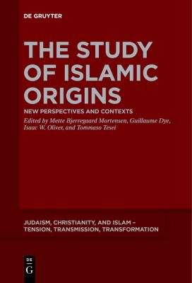 The Study of Islamic Origins : New Perspectives and Contexts