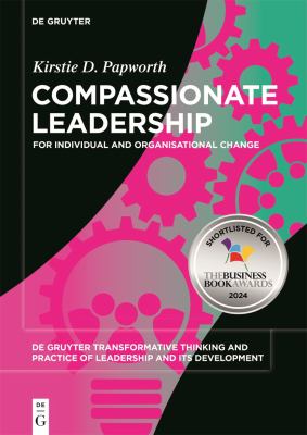 Compassionate Leadership : For Individual and Organisational Change
