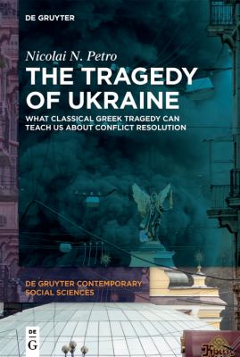 The Tragedy of Ukraine : What Classical Greek Tragedy Can Teach Us about Conflict Resolution