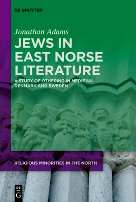 Jews in East Norse Literature : A Study of Othering in Medieval Denmark and Sweden