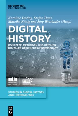Digital History : Konzepte, Methoden und Kritiken Digitaler Geschichtswissenschaft