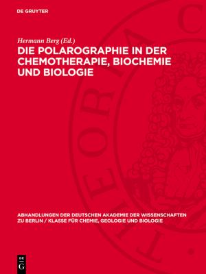 Die Polarographie in der Chemotherapie, Biochemie und Biologie : I. Jenaer Symposium 13. Bis 15. September 1962. Vorträge, Diskussionen und Zusammenfa