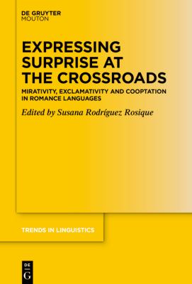 Expressing Surprise at the Crossroads : Mirativity, Exclamativity and Cooptation in Romance Languages