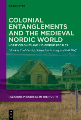 Colonial Entanglements and the Medieval Nordic World : Norse Colonies and Indigenous Peoples