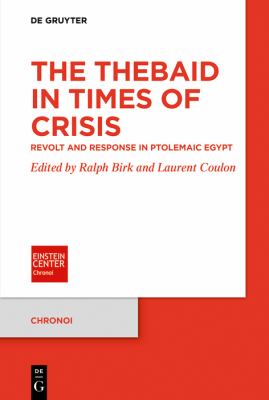 The Thebaid in Times of Crisis : Revolt and Response in Ptolemaic Egypt
