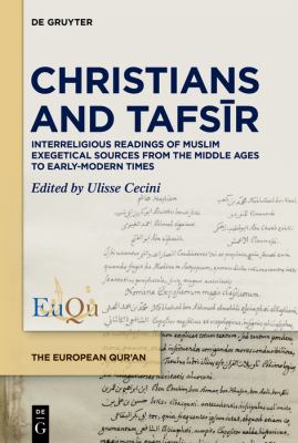 Christians and Tafsir : Interreligious Readings of Muslim Exegetical Sources from the Middle Ages to Early-Modern Times
