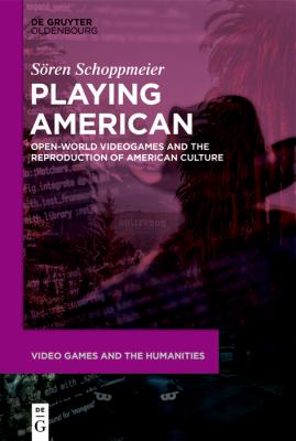 Playing American : Open-World Videogames and the Reproduction of American Culture