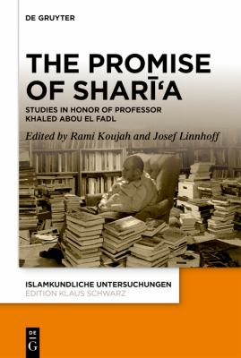 The Promise of Shari?a : Studies in Honor of Professor Khaled Abou el Fadl