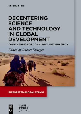 Decentering Science and Technology in Global Development : Co-Designing for Community Sustainability