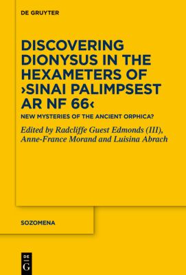 Discovering Dionysus in the Hexameters of ›Sinai Palimpsest Ar NF 66‹ : New Mysteries of the Ancient Orphica?