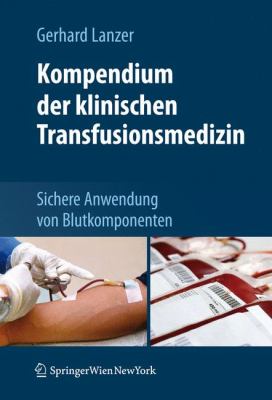 Kompendium der Klinischen Transfusionsmedizin : Sichere Anwendung Von Blutkomponenten